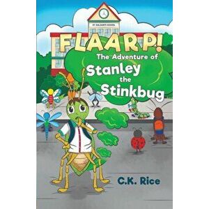 FLAARP! The Adventure of Stanley the Stinkbug, Paperback - C.K. Rice imagine