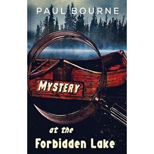 Mystery at the Forbidden Lake, Paperback - Paul Bourne imagine