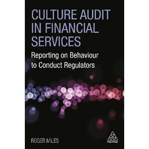 Culture Audit in Financial Services: Reporting on Behaviour to Conduct Regulators, Paperback - Roger Miles imagine