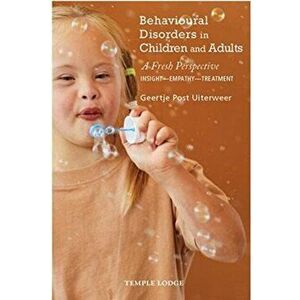 Behavioural Disorders in Children and Adults. A Fresh Perspective: Insight - Empathy - Treatment, Paperback - Geertje Post Uiterweer imagine