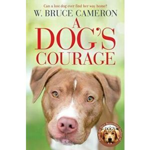 Dog's Courage, Paperback - W. Bruce Cameron imagine