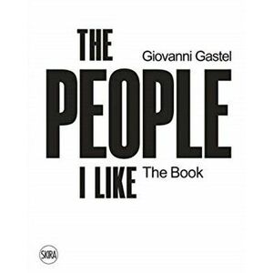 Giovanni Gastel. The People I Like. The Book, Hardback - Uberto Frigerio imagine