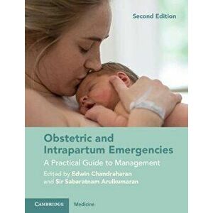 Obstetric and Intrapartum Emergencies: A Practical Guide to Management, Paperback - Edwin Chandraharan imagine