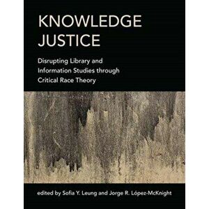 Knowledge Justice. Disrupting Library and Information Studies through Critical Race Theory, Paperback - Jorge R. Lopez-Mcknight imagine