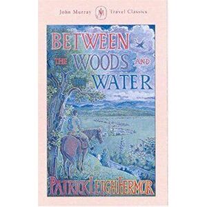 Between the Woods and the Water, Hardback - Patrick Leigh Fermor imagine