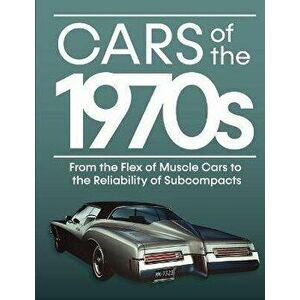 Cars of the 1970s: From the Flex of Muscle Cars to the Reliability of Subcompacts, Hardcover - *** imagine