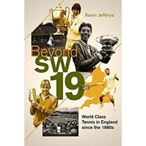 Beyond SW19. World Class Tennis in England since the 1880s, Hardback - Kevin Jefferys imagine