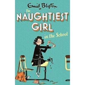 Naughtiest Girl: Naughtiest Girl In The School. Book 1, Paperback - Enid Blyton imagine