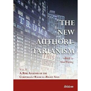 New Authoritarianism - Vol 3: A Risk Analysis of the Corporate/Radical-Right Axis, Paperback - Georgios Boustras imagine
