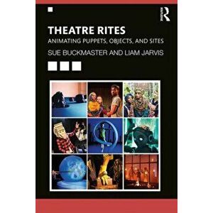 Theatre-Rites. Animating Puppets, Objects and Sites, Paperback - Sue Buckmaster imagine