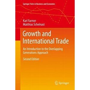 Growth and International Trade. An Introduction to the Overlapping Generations Approach, Hardback - Matthias Schelnast imagine