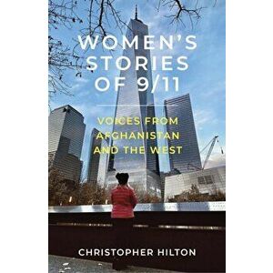 Women's Stories of 9/11. Voices from Afghanistan and the West, Paperback - Christopher Hilton imagine