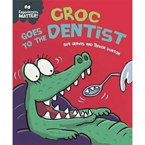 Experiences Matter: Croc Goes to the Dentist, Hardback - Sue Graves imagine
