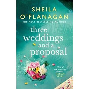 Three Weddings and a Proposal: One summer, three weddings, and the shocking phone call that changes everything . . ., Hardback - Sheila O'Flanagan imagine