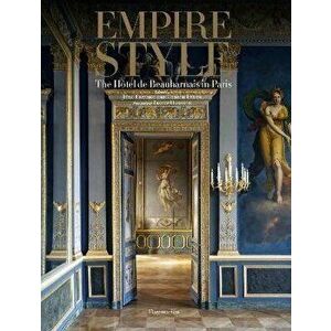 Empire Style: The Hôtel de Beauharnais in Paris, Hardcover - Jorg Ebeling imagine