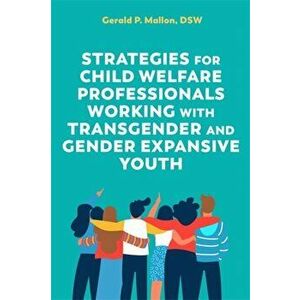Strategies for Child Welfare Professionals Working with Transgender and Gender Expansive Youth, Paperback - Gerald Mallon imagine
