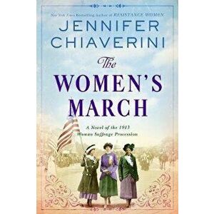 The Women's March: A Novel of the 1913 Woman Suffrage Procession, Hardcover - Jennifer Chiaverini imagine
