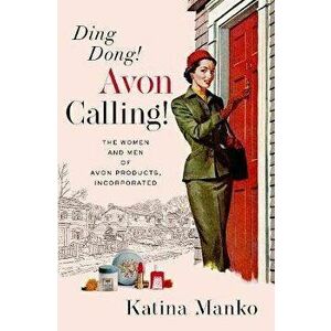 Ding Dong! Avon Calling!: The Women and Men of Avon Products, Incorporated, Hardcover - Katina Manko imagine