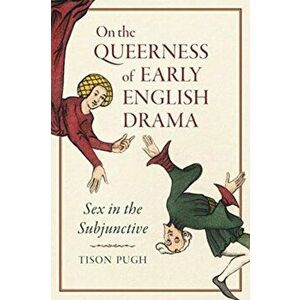 On the Queerness of Early English Drama. Sex in the Subjunctive, Hardback - Tison Pugh imagine