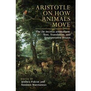 Aristotle on How Animals Move. The De incessu animalium: Text, Translation, and Interpretative Essays, Hardback - *** imagine