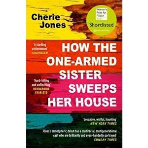 How the One-Armed Sister Sweeps Her House. Shortlisted for the 2021 Women's Prize for Fiction, Paperback - Cherie Jones imagine