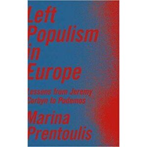 Left Populism in Europe. Lessons from Jeremy Corbyn to Podemos, Paperback - Marina Prentoulis imagine