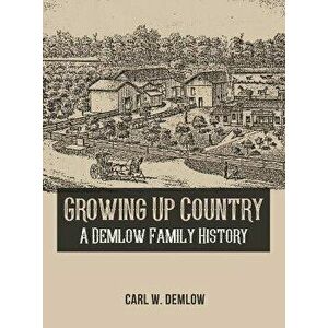 Growing Up Country: A Demlow Family History, Hardcover - Carl W. Demlow imagine