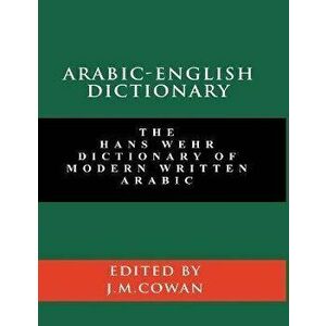 Arabic-English Dictionary: The Hans Wehr Dictionary of Modern Written Arabic (English and Arabic Edition), Paperback - Hans Wehr imagine