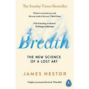 Breath. The New Science of a Lost Art, Paperback - James Nestor imagine
