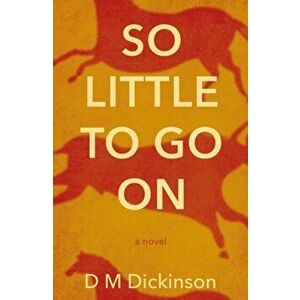 So Little to Go On, Paperback - D M Dickinson imagine