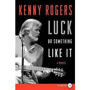 Luck or Something Like It: A Memoir, Paperback - Kenny Rogers imagine