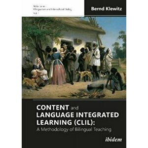 Content and Language Integrated Learning (CLIL) - A Methodology of Bilingual Teaching, Paperback - Bernd Klewitz imagine
