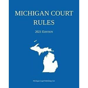 Michigan Court Rules; 2021 Edition, Paperback - *** imagine