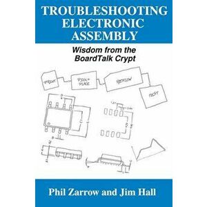 Troubleshooting Electronic Assembly: Wisdom from the BoardTalk Crypt, Hardcover - Phil Zarrow imagine