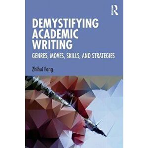 Demystifying Academic Writing. Genres, Moves, Skills, and Strategies, Paperback - Zhihui Fang imagine