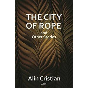 CITY OF ROPE, Paperback - Alin Cristian imagine