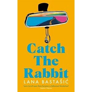 Catch the Rabbit, Hardback - Lana Bastasic imagine