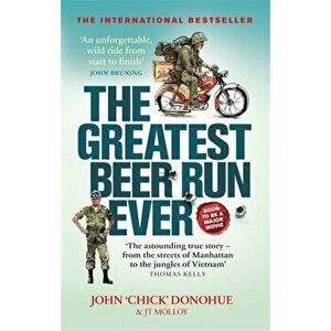 Greatest Beer Run Ever. A Crazy Adventure in a Crazy War *SOON TO BE A MAJOR MOVIE*, Paperback - John 'Chick' Donohue imagine