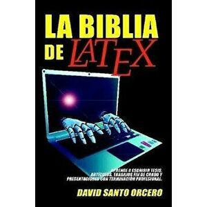 La Biblia de LaTeX, Paperback - David Santo Orcero imagine