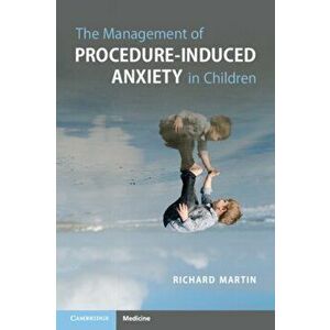 Management of Procedure-Induced Anxiety in Children, Paperback - Richard Martin imagine