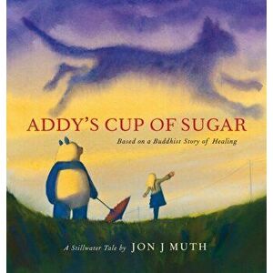 Addy's Cup of Sugar (PB), Paperback - Jon J. Muth imagine
