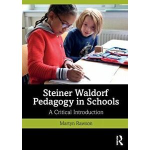 Steiner Waldorf Pedagogy in Schools. A Critical Introduction, Paperback - Martyn Rawson imagine