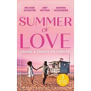 Summer Of Love: Taking A Chance On Forever. A Case for Romance / His Shock Valentine's Proposal / Forever with You, Paperback - Kianna Alexander imagine