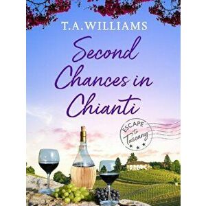 Second Chances in Chianti, Paperback - T. A. Williams imagine