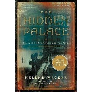 The Hidden Palace: A Novel of the Golem and the Jinni, Paperback - Helene Wecker imagine