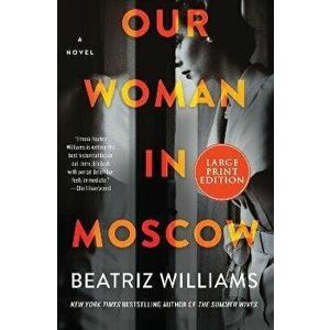 Our Woman in Moscow, Paperback - Beatriz Williams imagine