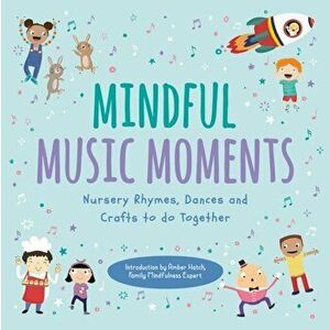 Mindful Music Moments. Nursery Rhymes, Dances & Crafts to Do Together, Paperback - Ups!De Down Books imagine