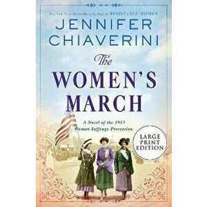 The Women's March: A Novel of the 1913 Woman Suffrage Procession, Paperback - Jennifer Chiaverini imagine