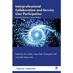 Interprofessional Collaboration and Service User Participation. Analysing Meetings in Social Welfare, Hardback - *** imagine