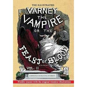 The Illustrated Varney the Vampire; or, The Feast of Blood - In Two Volumes - Volume II: A Romance of Exciting Interest - Original Title: Varney the V imagine